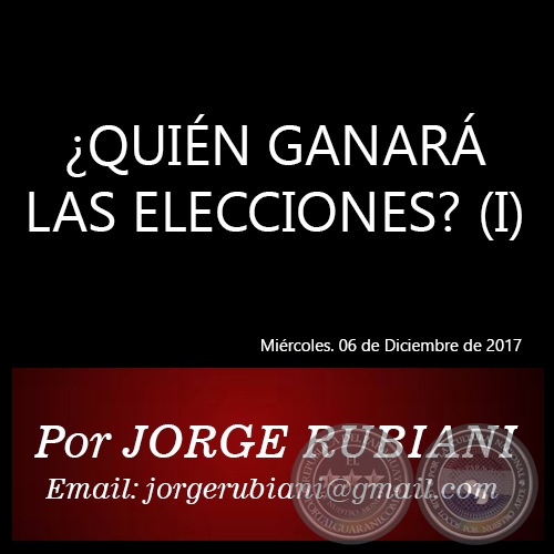 QUIN GANAR LAS ELECCIONES? (I) - Por JORGE RUBIANI - Mircoles. 06 de Diciembre de 2017